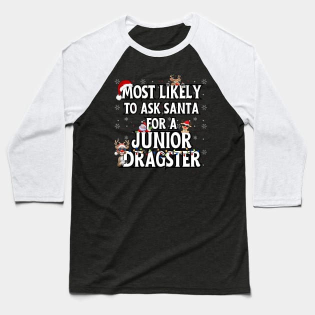 Most Likely To Ask Santa For A Junior Dragster Funny Racing Christmas Santa Reindeer Xmas Lights Holiday Baseball T-Shirt by Carantined Chao$